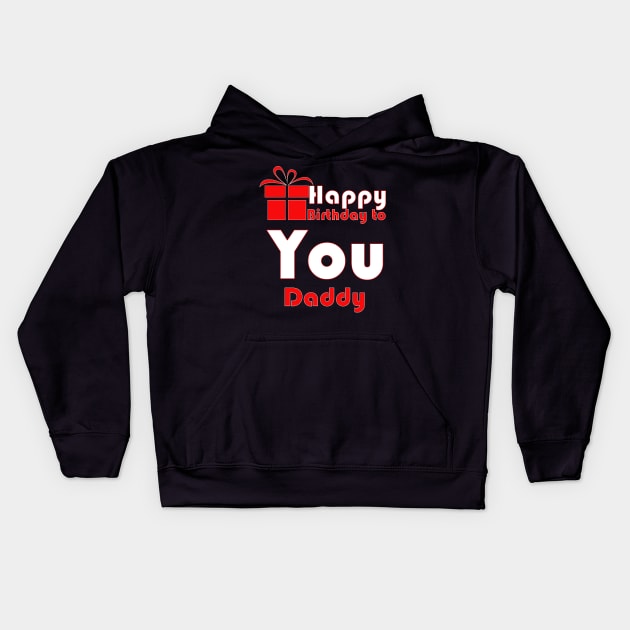 Happy birthday to you daddy Kids Hoodie by PinkBorn